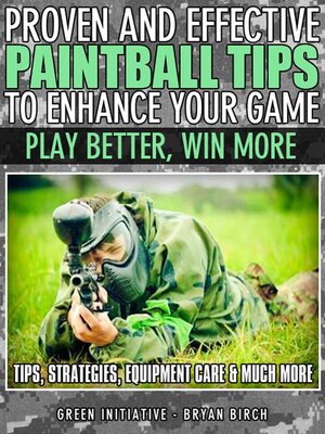 cover image of Proven and Effective Paintball Tips to Enhance Your Game--Play Better, Win More!